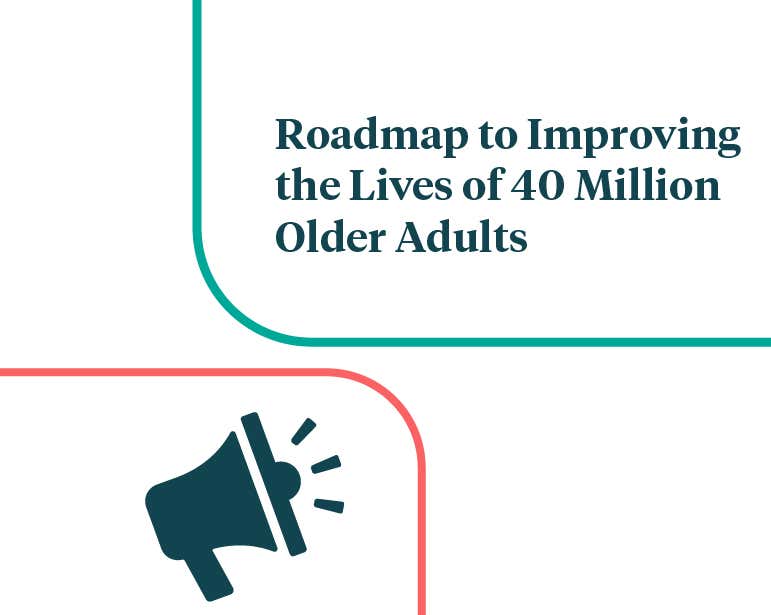 Learn more about the roadmap that guides our policy and advocacy efforts, and how these positions support our commitment to improving the lives of 40 million older adults by 2030.
